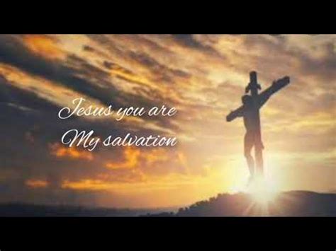 Jesus You Are My Salvation Song Lyrics .